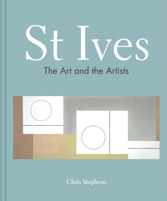 St Ives : The art and the artists Chris Stephens