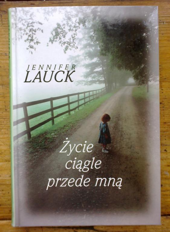 Życie ciągle przede mną - Jennifer Lauck