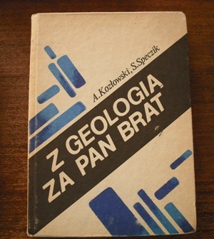 Z GEOLOGIĄ ZA PAN BRAT – A. KOZŁOWSKI, S. SPECZIK