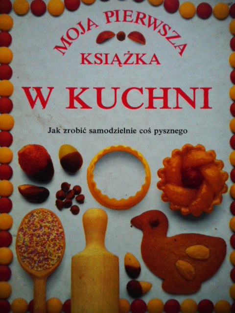 Moja Pierwsza Ksiazka W Kuchni Angela Wilkes 7771467128 Oficjalne Archiwum Allegro
