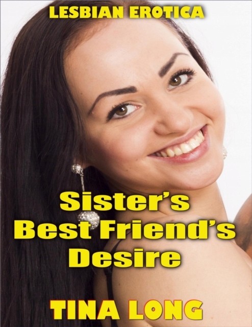 Sister's Best Friend's Desire (Lesbian Erotica) - 11558613146