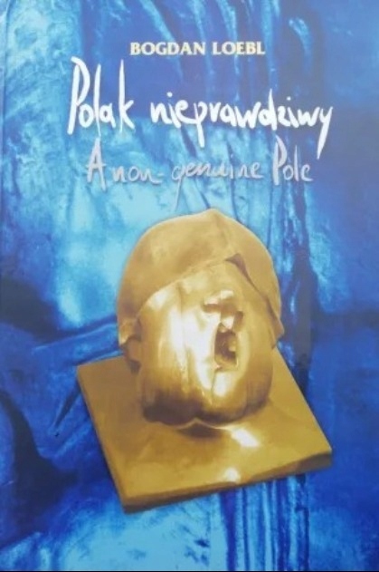 Bogdan Loebl - Polak nieprawdziwy