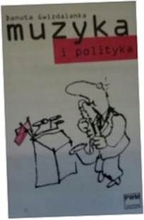 Muzyka i polityka - Danuta Gwizdalska