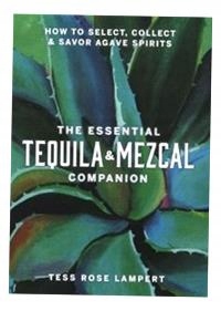 THE ESSENTIAL TEQUILA & MEZCAL COMPANION TESS ROSE LAMPERT