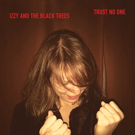 IZZY AND THE BLACK TREES - TRUST NO ONE (CD)