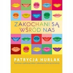 ZAKOCHANI SĄ WŚRÓD NAS, PATRYCJA HURLAK