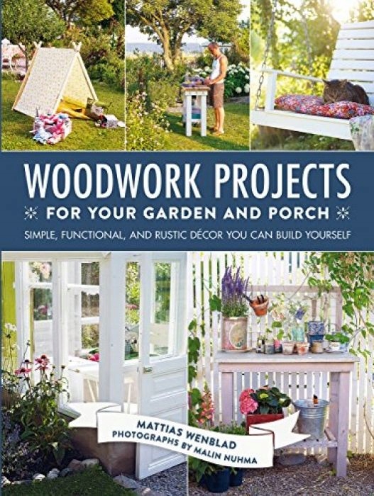Mattias Wenblad Woodwork Projects for Your Garden