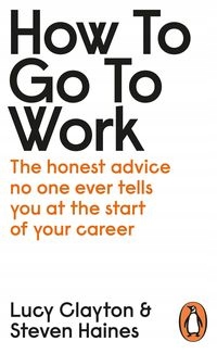 HOW TO GO TO WORK CLAYTON LUCY, STEVEN HAINES