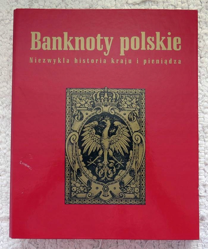 Banknoty polskie Niezwykła historia kraju i pienią