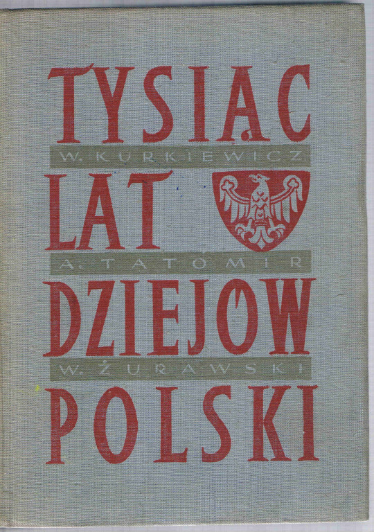 TYSIĄC LAT DZIEJÓW POLSKI *  KURKIEWICZ TATOMIR