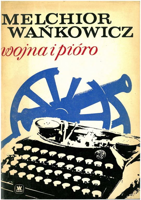 Melchior Wańkowicz WOJNA I PIÓRO