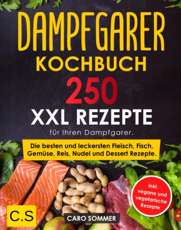 DAMPFGARER KOCHBUCH: XXL. 250 Rezepte für Ihren