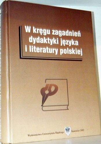 W KRĘGU ZAGADNIEŃ DYDAKTYKI JĘZYKA I LITERATURY