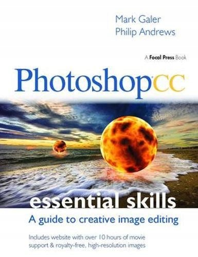 PHOTOSHOP CC: ESSENTIAL SKILLS: A GUIDE TO CREATIVE IMAGE EDITING - Mark Ga