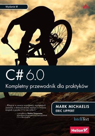 C# 6.0. KOMPLETNY PRZEWODNIK DLA PRAKTYKÓW W.V