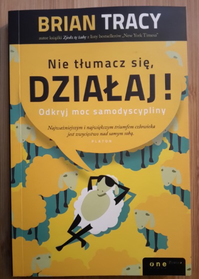 Nie tłumacz się DZIAŁAJ! Brian Tracy