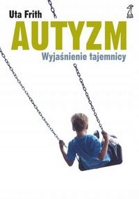 Autyzm Wyjaśnienie tajemnicy - Frith Uta