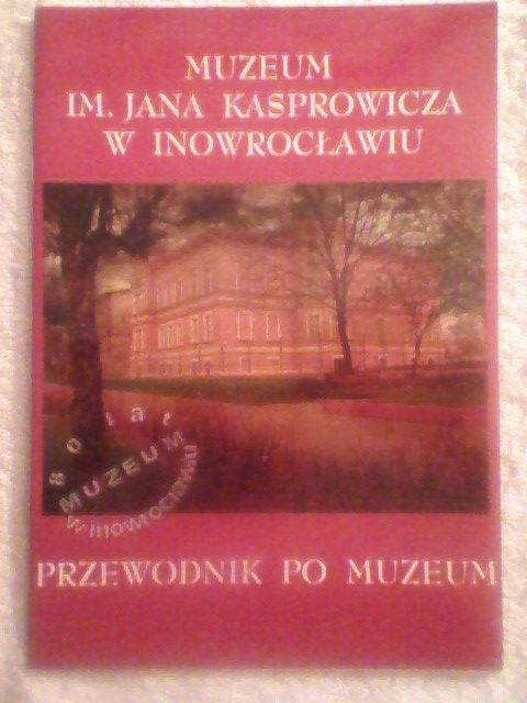 Muzeum im.J.Kasprowicza w Inowrocławiu Przewodnik