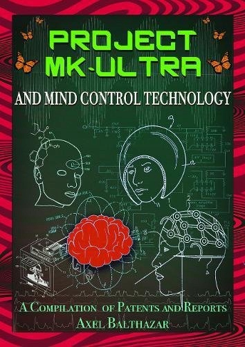 Project Mk-Ultra and Mind Control Technology: A Compilation of Patents and
