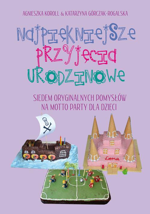 Najpiękniejsze przyjęcia urodzinowe. Siedem oryginalnych pomysłów na motto