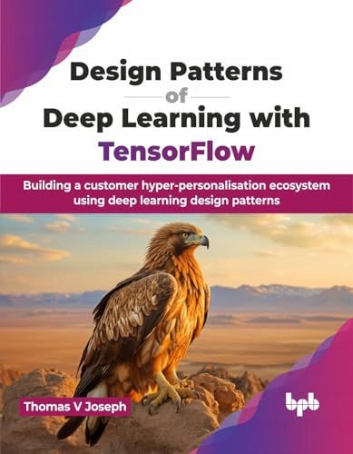 DESIGN PATTERNS OF DEEP LEARNING WITH TENSORFLOW: BUILDING A CUSTOMER HYPER