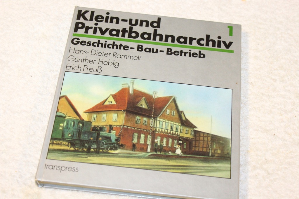 Klein- und Privatbahn-Archiv 1 Geschichte - Bau - Betrieb