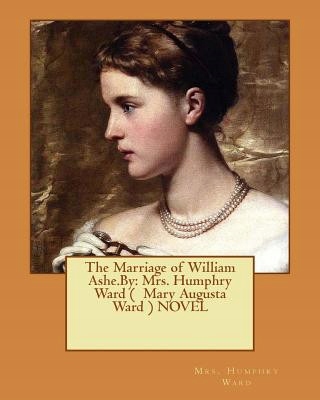 The Marriage of William Ashe.By: Mrs. Humphry Ward