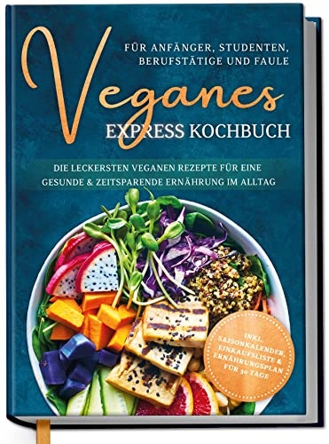 Veganes Express Kochbuch für Anfänger, Studenten