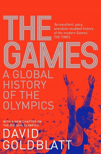 The Games: A Global History of the Olympics DAVID GOLDBLATT