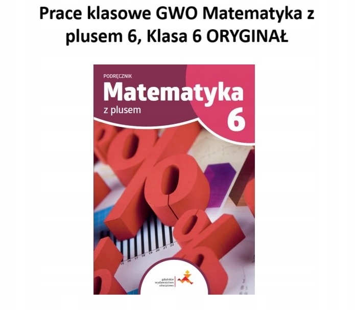 Prace klasowe dla książki Matematyka z plusem Klasa 6