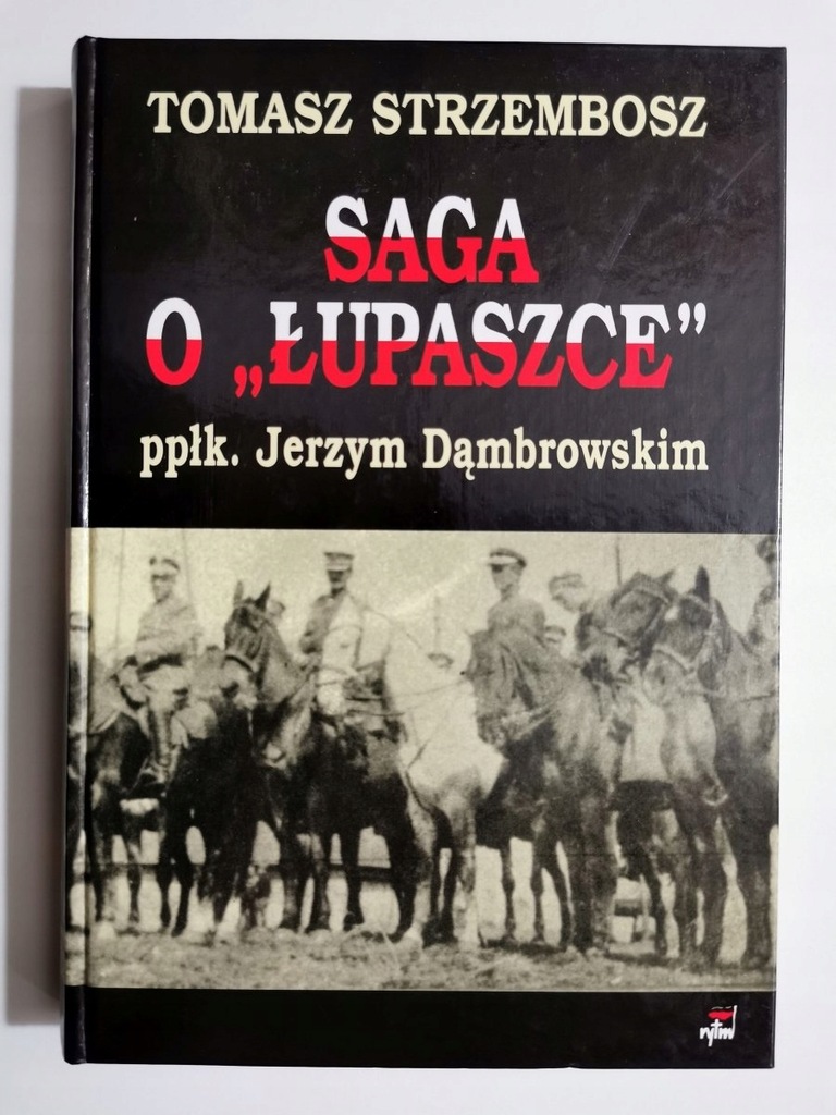 SAGA O ŁUPASZCE PPŁK. JERZYM DĄMBROWSKIM - Tomasz