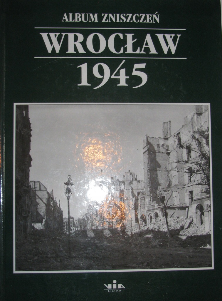 WROCŁAW 1945 ALBUM ZNISZCZEŃ - MARZENA SMOLAK