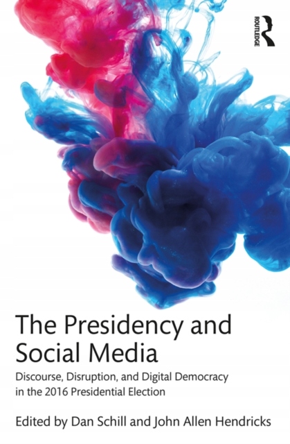 Presidency and Social Media - Schill, Dan EBOOK