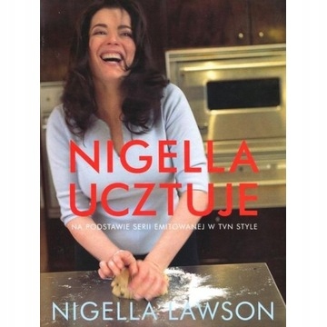 Nigella ucztuje Nigella Lawson NOWA UNIKAT W FOLII
