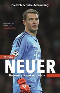 Manuel Neuer. Najlepszy bramkarz świata