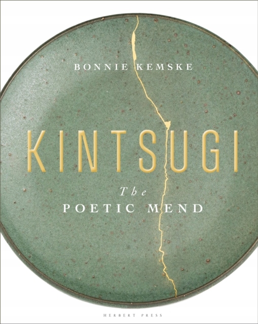 Kintsugi : The Poetic Mend Bonnie Kemske