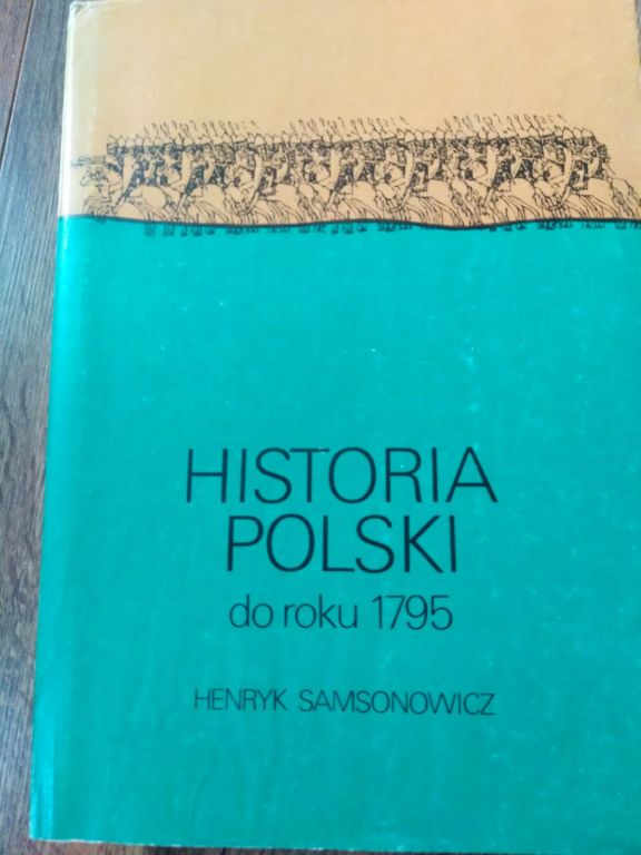 HENRYK SAMSONOWICZ HISTORIA POLSKI DO ROKU 1795