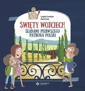 ŚWIĘTY WOJCIECH. ŚLADAMI PIERWSZEGO PATRONA POLSKI