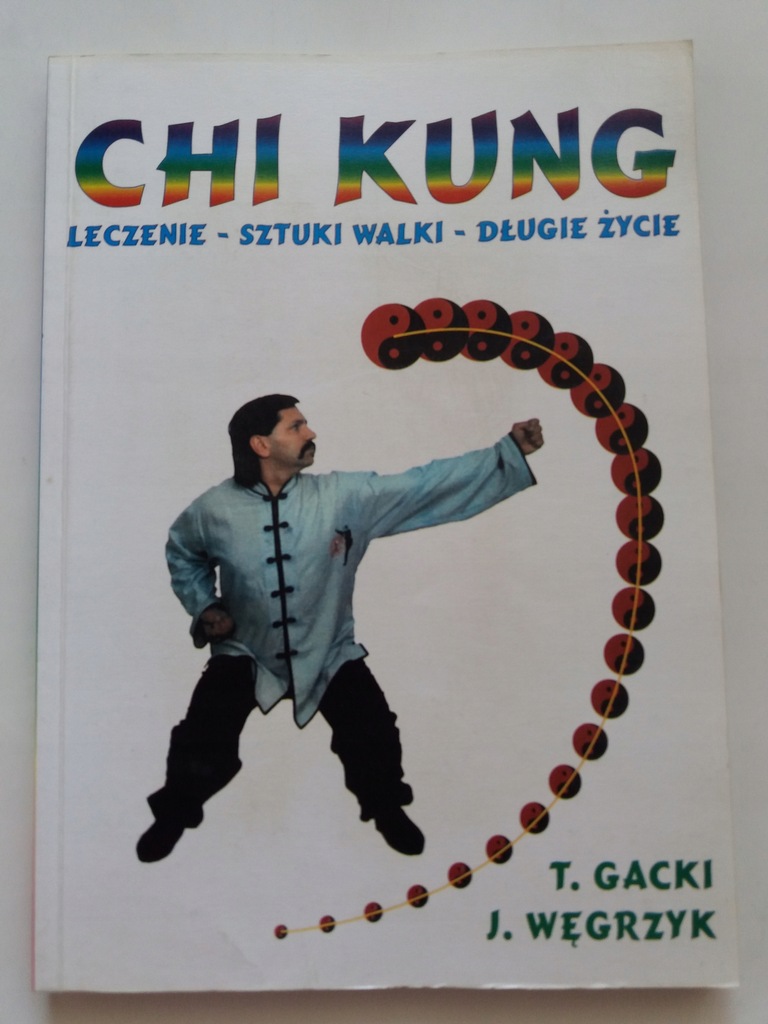 Chi Kung. Leczenie. Sztuki.. J. Węgrzyk, T. Gacki