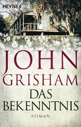 Das Bekenntnis: Roman - Grisham, John