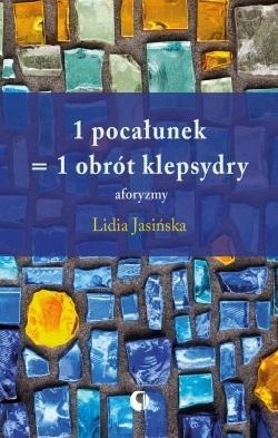 1 POCAŁUNEK = 1 OBRÓT KLEPSYDRY, LIDIA JASIŃSKA