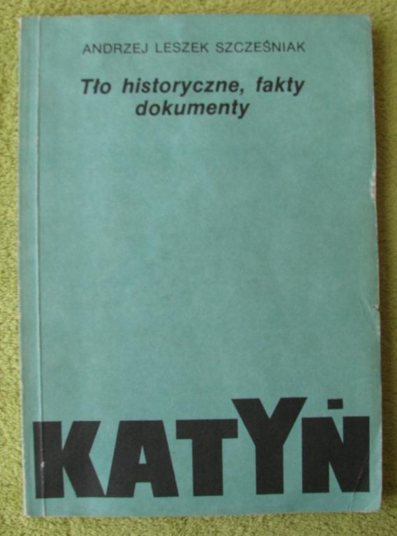 KATYŃ - TŁO HISTORYCZNE, FAKTY, DOKUMENTY