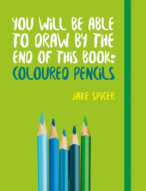 You Will be Able to Draw by the End of This Book: Coloured Pencils / Jake