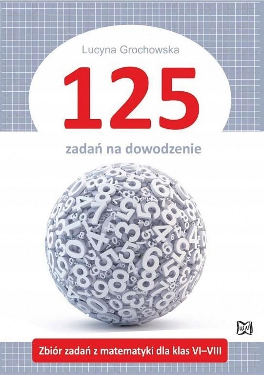 125 zadań na dowodzenie Lucyna Grochowska