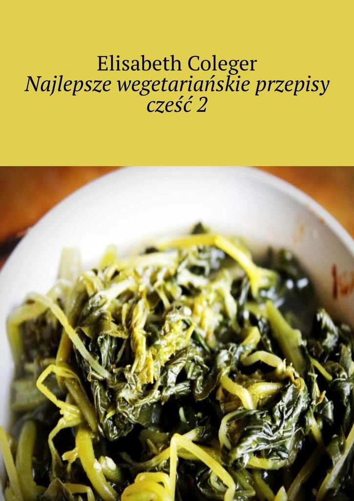 Najlepsze wegetariańskie przepisy. Cześć 2 - ebook