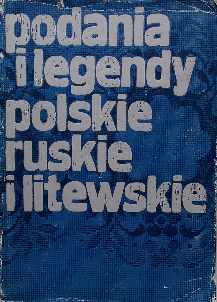 PODANIA I LEGENDY POLSKIE RUSKIE I LITEWSKIE