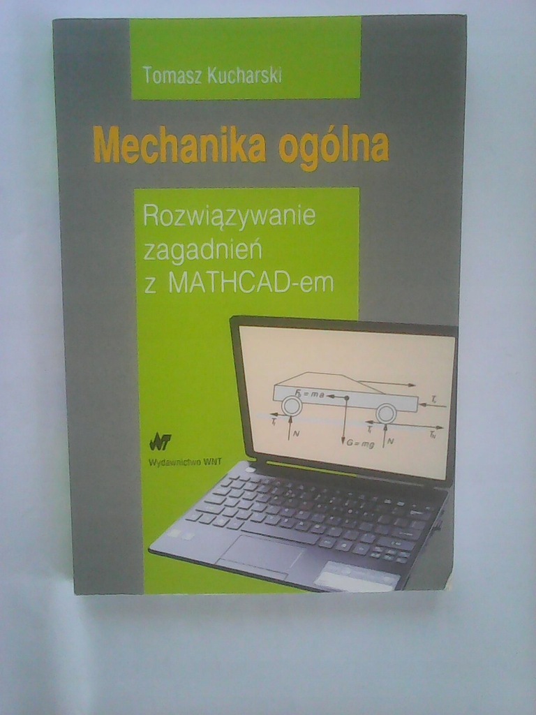 MECHANIKA OGÓLNA ROZWIĄZYWANIE ZAGADNIEN Z MATHCAD