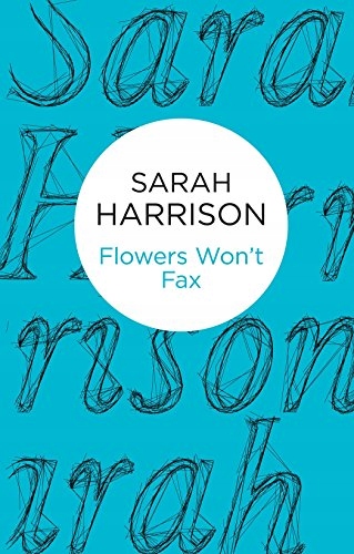 Sarah Harrison - Flowers Won't Fax