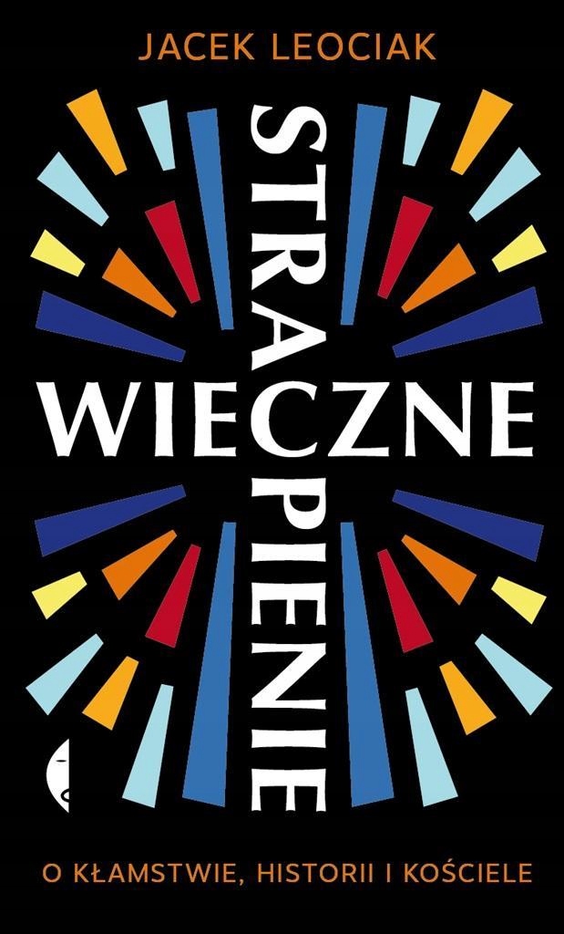 WIECZNE STRAPIENIE. O KŁAMSTWIE, HISTORII I ..