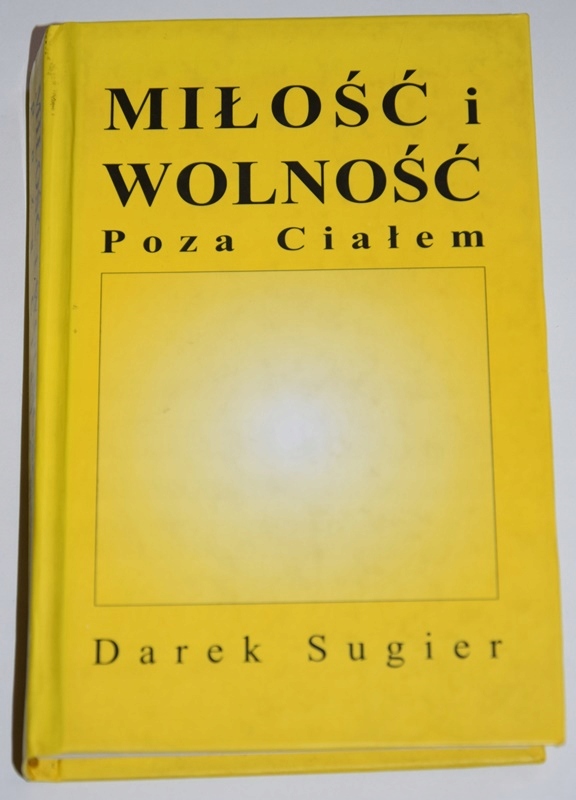 DAREK SUGIER, MIŁOŚĆ I WOLNOŚĆ POZA CIAŁEM